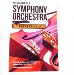 THE MAKING OF A SYMPHONY ORCHESTRA: Timeless Leadership